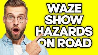 How To Show Hazards On Road in Waze (2023)