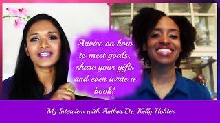 Advice On How To Meet Your Goals - Dr. Olivia Moses Interviews Author Dr. Kelly Holder