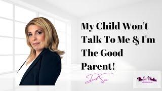 My Alienated Child Won't Talk to Me and I'm the Good Parent| Dr. Sue Cornbluth