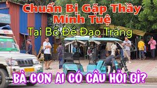 Chuẩn Bị Đối Mặt Thầy Minh Tuệ...Ai Có Câu Hỏi Gì Đặc Biệt?