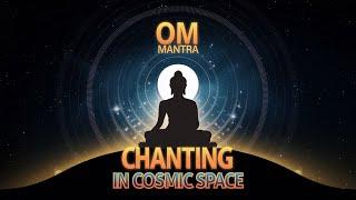 Experience the Primal Sound of the Universe – Om Mantra Chanting in Cosmic Space for Deep Meditation