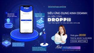  KINH DOANH AFFILIATE 5.0 TRÊN SIÊU ỨNG DỤNG ĐA NỀN TẢNG DROPPII 