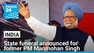 India announces state funeral for former PM Manmohan Singh • FRANCE 24 English