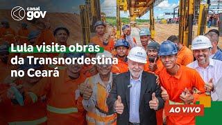  Lula visita obras da Transnordestina no Ceará