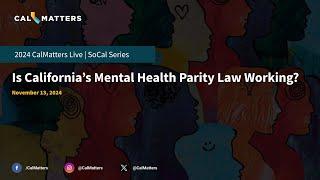 Is California's Mental Health Parity Law Working? | CalMatters Live