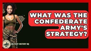 What Was The Confederate Army's Strategy? - Military History HQ