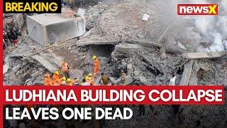 Ludhiana Building Collapse | 1 Dead, 5 Feared Trapped | Rescue Ops Underway | NewsX