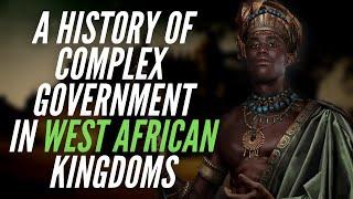 A History Of Complex Government In West African Kingdoms