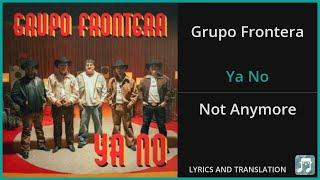 Grupo Frontera - Ya No Lyrics English Translation - Spanish and English Dual Lyrics  - Subtitles