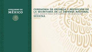 Ceremonia de Entrega y Recepción de la Secretaría de la Defensa Nacional