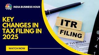 Tax Changes That Will Impact Your Filling In 2025 | CNBC TV18