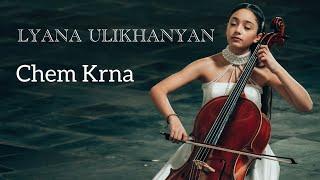 LYANA ULIKHANYAN - Chem Krna (World Premiere)