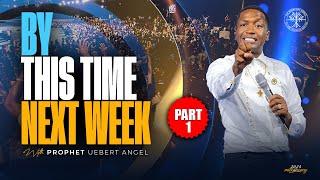 BY THIS TIME NEXT WEEK | Prophet Uebert Angel