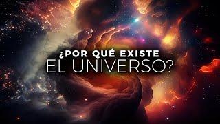 ¿Por Qué EXISTE el Universo? | Documental