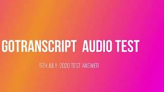 Gotranscript Audio test answers | 5th July 2020 | UPDATED AUDIO