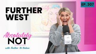 Further West | Absolutely Not with Heather McMahan | Episode 307