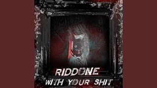 Riddone (With Your Shit)