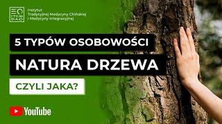 TYP DRZEWA - czyli jaki? Typy osobowości w medycynie chińskiej