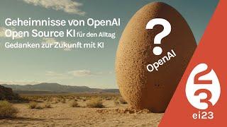 Geheimnisse von OpenAI und praktische Open Source KI Tools