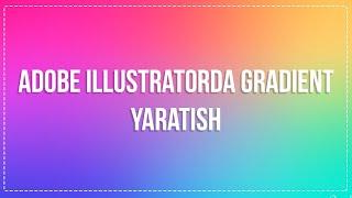 Adobe Illustratorda Gradient Yaratish | Иллюстраторда Градиент Яратиш | Adobe Illustrator Darslari