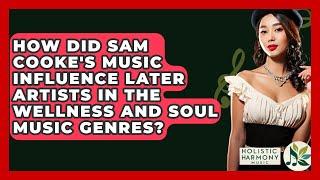 How Did Sam Cooke's Music Influence Later Artists in the Wellness and Soul Music Genres?