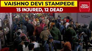 12 Dead, 15 Injured In Vaishno Devi Tragedy | India Today