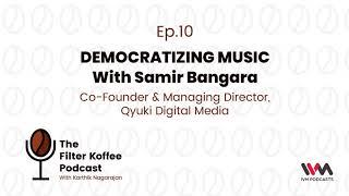 The Filter Koffee Podcast Ep. 10: Democratizing Music with Samir Bangara