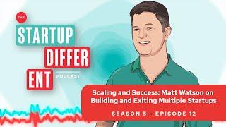 Scaling and Success: Matt Watson on Building and Exiting Multiple Startups (Season 5, Episode 12)