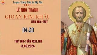 GXMV- TT THÁNH LỄ NHỚ THÁNH GIOAN KIM KHẨU-GM TSHT-THỨ SÁU TUẦN XXIII.TN B -04:30-13/09/2024.