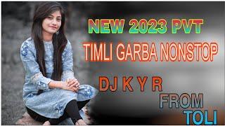 NEW 2023 PVT TIMLI GARBA NONSTOP DJ K Y R FROM TOLI