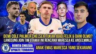 CHELSEA UPDATEDANI OLMO TUKAR JOAO FELIXRENCANA ENZO MARESCA TERKAIT PENINGKATAN LINI BELAKANGNYA