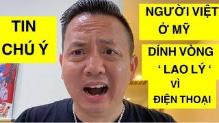 TIN CHÚ Ý NGƯỜI VIỆT Ở MỸ DÍNH VÒNG L.AO L.Ý VÌ MẤT ĐIỆN THOẠI | TONY LE USA