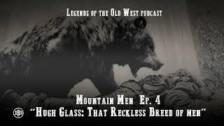 LEGENDS OF THE OLD WEST | Mountain Men Ep4 — “Hugh Glass: That Reckless Breed Of Men”