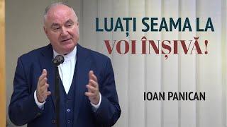 Ioan Panican - Luați seama la voi înșivă! | PREDICĂ 2024