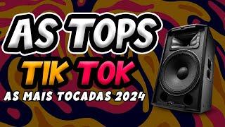 AS TOPS DO TIKTOK 2024 - AS MAIS TOCADAS 2024 - SELEÇÃO HITS DO TIK TOK - VERÃO MIX 2024