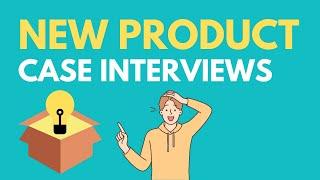 Learn New Product Case Interviews in 7 Minutes