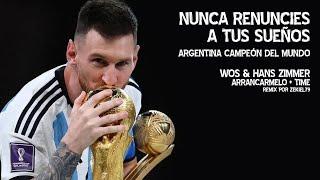 Nunca renuncies a tus sueños - Argentina Campeón del Mundo