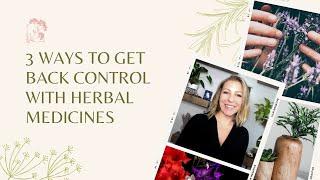 3 Ways to Get Back Control With Herbal Medicines