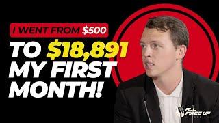 "I went from $500 to $18,891 my first month"