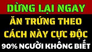 3 KIỂU ĂN TRỨNG CỰC ĐỘC! XEM NGAY ĐỂ TRÁNH Và 3 Cách Ăn Trứng Hiệu Quả Vượt Trội