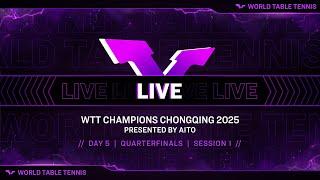 LIVE! | WTT Champions Chongqing 2025 Presented by AITO | Day 5 | Quarterfinals | Session 1