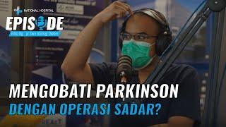 MENGOBATI PARKINSON DENGAN OPERASI SADAR?! | EPISODE