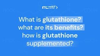 What is glutathione, what are its benefits, how is glutathione supplemented?