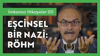 İmkansız Hikayeler 03: Eşcinsel Nazi Ernst Röhm - Emrah Safa Gürkan