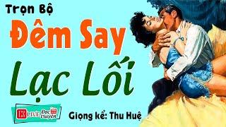 Tiểu Thuyết Ngôn Tình Hay Nhất 2023 " ĐÊM SAY LẠC LỐI " Full Trọn Bộ #ThuHue Diễn Đọc Ngủ Ngon