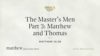 The Master's Men Part 3: Matthew and Thomas (Matthew 10:3b) [Audio Only]