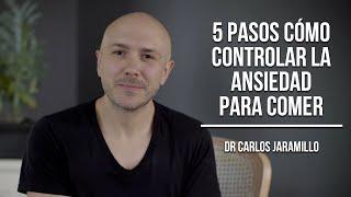 5 pasos Cómo controlar la ansiedad para comer - Dr Carlos Jaramillo