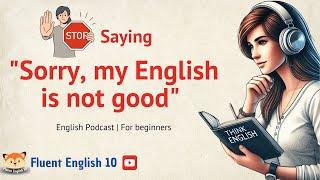  Don’t Say 'Sorry, My English Is not Good' – Say This Instead!