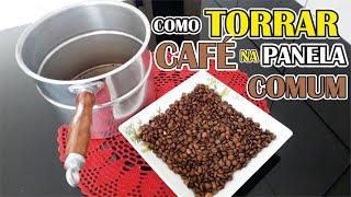 COMO TORRAR CAFÉ EM CASA USANDO UMA PANELA COMUM