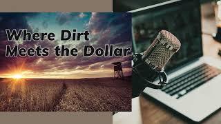 Upcoming Podcast-Where Dirt Meets the Dollar